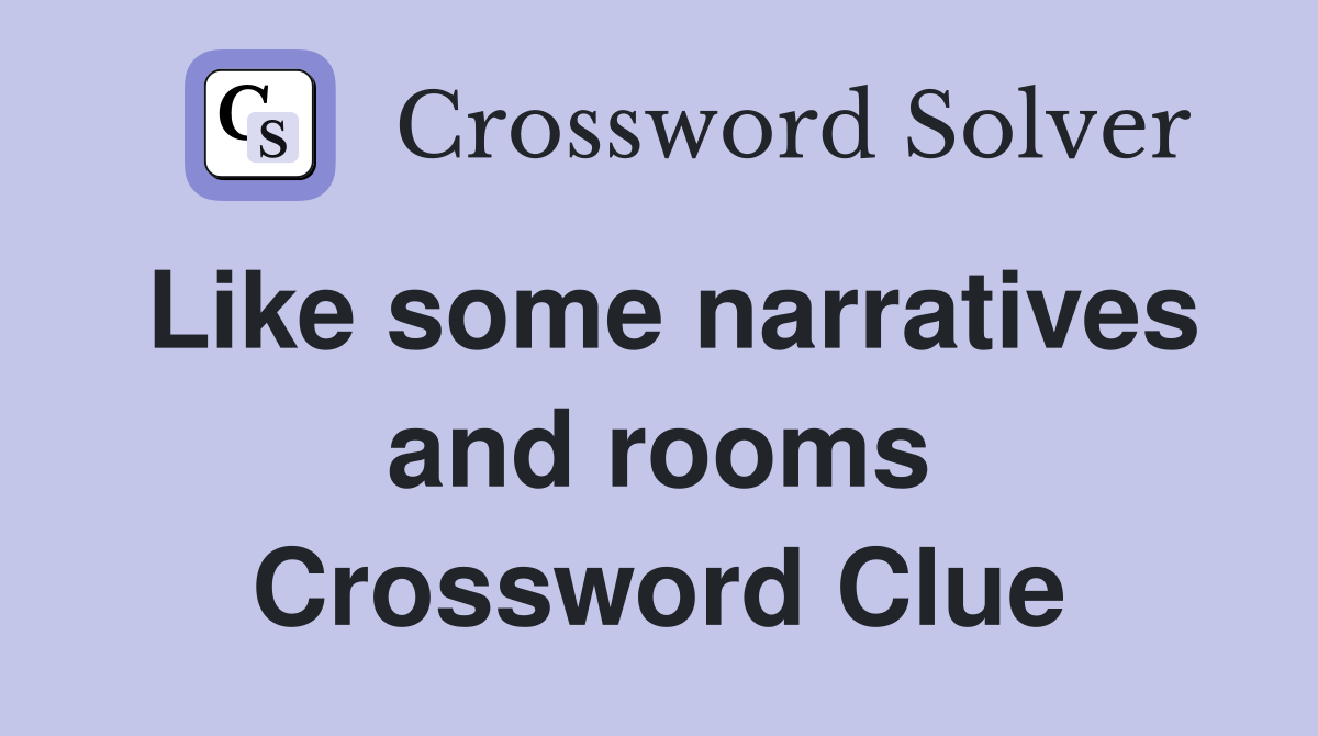Like some narratives and rooms Crossword Clue Answers Crossword Solver
